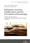 Reformers, Activists, Intellectuals, and the Circulation of Knowledge: Studies in Social, Cultural, and Popular Educational Movements in Europe, 1815-1973