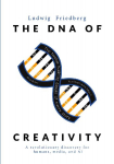The DNA of Creativity: A revolutionary discovery for humans and media in the age of AI
