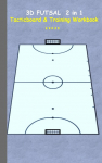 3D Futsal 2 in 1 Tacticboard and Training Book: Tactics/strategies/drills for trainer/coaches, notebook, training, exercise, exercises, drills, practice, exercise course, tutorial, winning strategy, technique, sport club, play moves, coaching instruc ...