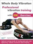 Whole Body Vibration. Professional vibration training with 250 Exercises: Optimal training results for healing back pain, skin tightening, cellulite treatment, body shaping...