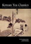 Korean Tea Classics by Hanjae Yi Mok and the Venerable Cho-Ui