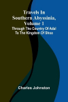 Travels in southern Abyssinia, Volume 1: through the country of Adal to the kingdom of Shoa