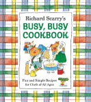 Richard Scarry's Busy, Busy Cookbook: Fun and Simple Recipes for Chefs of All Ages
