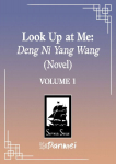 Look Up at Me: Deng Ni Yang Wang (Novel) Vol. 1