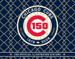 Chicago Cubs: The Official 150th Anniversary History