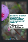 The History of Grifild the Second: A Narrative, in Verse, of the Divorce of Queen Katharine of Arragon