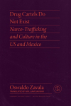 Drug Cartels Do Not Exist: Narcotrafficking in US and Mexican Culture