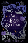 A Fate so Dark and Delicate: The slow-burn romantasy with sizzling tension, secrets and twists!