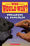 Who Would Win?: Porcupine vs. Pangolin: Volume 31