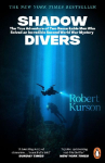 Shadow Divers: The True Adventure of Two Remarkable Men Who Solved An Incredible Second World War Mystery