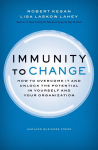 Immunity to Change: How to Overcome it and Unlock the Potential in Yourself and Your Organization