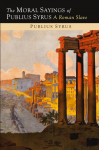 The Moral Sayings of Publius Syrus: A Roman Slave