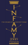 Infamy: The Crimes of Ancient Rome