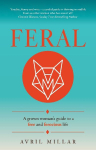 Feral: A Grown Woman's Guide to a Free and Ferocious Life