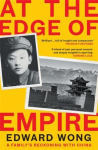 At the Edge of Empire: A Familys Reckoning with China: FINALIST FOR THE ORWELL PRIZE 2025