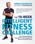 The 10-Week Intelligent Fitness Challenge (with a foreword by Tom Hiddleston): The Ultimate Workout Programme from Hollywoods Most In-demand Trainer