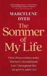 The Sommer of My Life: Faith, Perseverance and a Mothers Unconditional Love Throughout Her Daughters Addiction