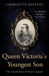 Queen Victorias Youngest Son: The untold story of Prince Leopold