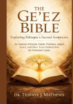 The Geez Bible: Exploring Ethiopias Sacred Scriptures: An Analysis of Enoch, Giants, Watchers, Angels, Sirach, and Other Texts Omitted from the Protestant Canon