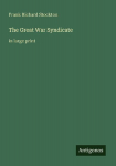 The Great War Syndicate: in large print