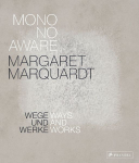 Margaret Marquardt Mono No Aware: Wege und Werke - Ways and Works