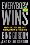 Everybody Wins: What Games Teach Us About Making Products People Love