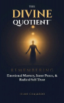 The Divine Quotient: Remembering Emotional Mastery, Inner Peace, & Radical Self-Trust