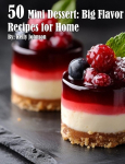 50 Mini Dessert: Big Flavor Recipes for Home