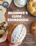 The Beginners Guide to Sourdough: Best-Kept Secrets for Successful Bread Every Time﻿