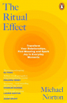 The Ritual Effect: The Transformative Power of Our Everyday Actions
