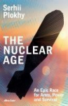 The Nuclear Age: An Epic Race for Arms, Power and Survival