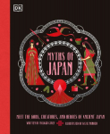 Myths of Japan: Meet the Gods, Creatures, and Heroes of Ancient Japan