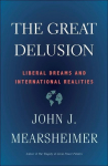 Great Delusion: Liberal Dreams and International Realities