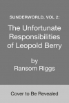 Sunderworld, Vol 2: The Unfortunate Responsibilities of Leopold Berry