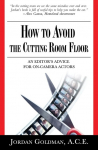 How to Avoid The Cutting Room Floor: an editors advice for on-camera actors