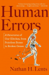 Human Errors: A Panorama of Our Glitches, from Pointless Bones to Broken Genes