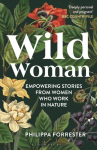 Wild Woman: Empowering Stories from Women who Work in Nature