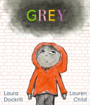 Grey: A masterfully told, unique picture book about understanding and managing feelings from beloved duo Laura Dockrill and Lauren Child