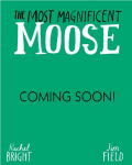 The Most Magnificent Moose: From The World of Rachel Bright & Jim Field