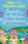 Secrets of the Italian Guesthouse: Dont miss the brand-new escapist and uplifting romance from the Sunday Times million-copy bestseller!