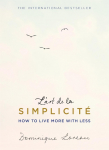 Lart de la Simplicit&eacute; (The English Edition): How to Live More with Less