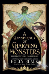 A Conspiracy of Charming Monsters: Illustrated Tales from Elfhame