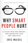 Why Smart People Hurt: A Guide for the Bright, the Sensitive, and the Creative (Creative Thinking & Positive Thinking Book, Mastering Creative Anxiety)