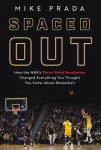 Spaced Out: How the Nbas Three-Point Revolution Changed Everything You Thought You Knew about Basketball