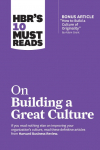HBRs 10 Must Reads on Building a Great Culture (with bonus article How to Build a Culture of Originality by Adam Grant)