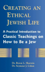 Creating an Ethical Jewish Life: A Practical Introduction to Classic Teachings on How to Be a Jew