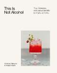 This Is Not Alcohol: Delicious Drinks for Everyday Drinking