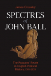 Spectres of John Ball: The Peasants Revolt in English Political History, 1381-2020