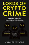 Lords of Crypto Crime: The Race to Bring Down the World's Invisible Kingpins