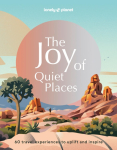 Lonely Planet The Joy of Quiet Places: The World's Most Serene & Peaceful Spaces | 180 Ideas for Tranquil Trips | Packed with Tips on Where & When to Go | Stunning Photography